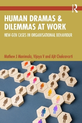 Human Dramas and Dilemmas at Work - Mathew J Manimala, V. Vijaya, Ajit Chakravarti