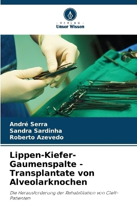 Lippen-Kiefer-Gaumenspalte - Transplantate von Alveolarknochen - André Serra, Sandra Sardinha, Roberto Azevedo