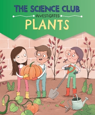 The Science Club Investigate: Plants - Mary Auld