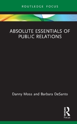 Absolute Essentials of Public Relations - Danny Moss, Barbara DeSanto