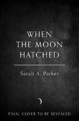 When the Moon Hatched - SARAH A. PARKER