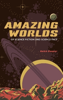 Amazing Worlds of Science Fiction and Science Fact - Keith Cooper