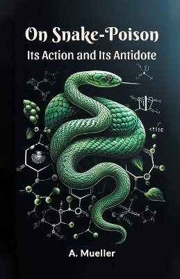 On Snake-Poison Its Action And Its Antidote - A Mueller