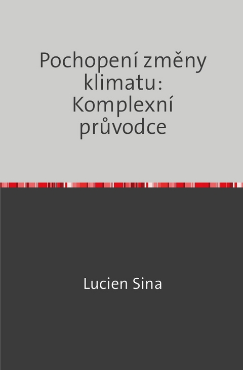 Pochopení změny klimatu: Komplexní průvodce - Lucien Sina