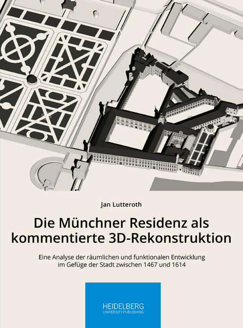 Die Münchner Residenz als kommentierte 3D-Rekonstruktion - Jan Lutteroth