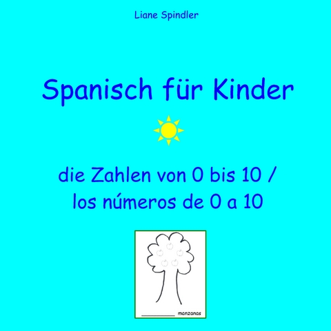 Spanisch für Kinder - die Zahlen von 0 bis 10 / los números de 0 a 10 - Liane Spindler