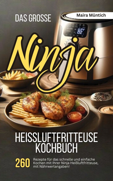 Das große Ninja Heißluftfritteuse Kochbuch - Maira Müntich