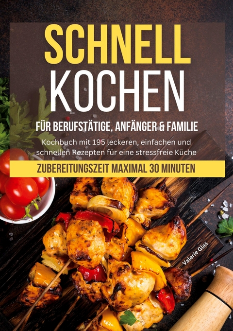 Schnell kochen für Berufstätige, Anfänger & Familie - Valerie Glas