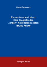 Ein zerrissenes Leben: Eine Biografie des „linken“ Nationalsozialisten Bruno Fricke - Hasso Ramspeck