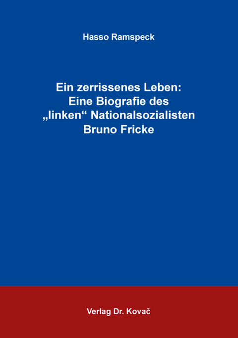 Ein zerrissenes Leben: Eine Biografie des „linken“ Nationalsozialisten Bruno Fricke - Hasso Ramspeck