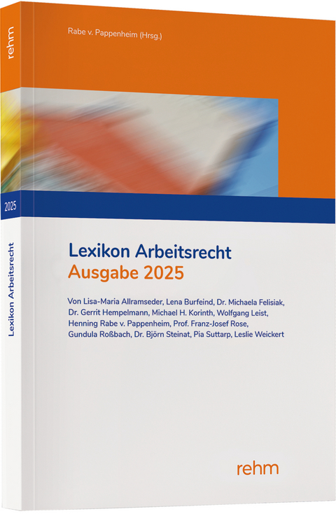 Lexikon Arbeitsrecht 2025 - Lisa-Maria Allramseder, Lena Burfeind, Michaela Felisiak, Gerrit Hempelmann, Michael H. Korinth, Wolfgang Leist, Henning Rabe von Pappenheim, Franz-Josef Rose, Gundula Roßbach, Björn Steinat, Pia Suttarp, Leslie Denise Weickert