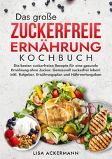 Das große Zuckerfreie Ernährung Kochbuch - Lisa Ackermann