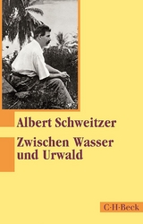 Zwischen Wasser und Urwald - Schweitzer, Albert