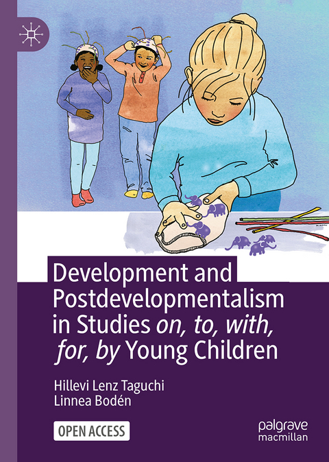 Development and Postdevelopmentalism in Studies on, to, with, for, by Young Children - Hillevi Lenz Taguchi, Linnea Bodén