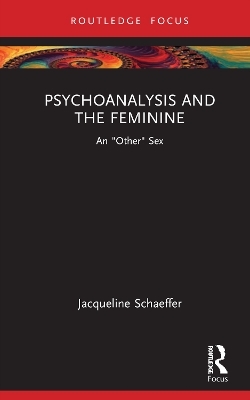 Psychoanalysis and the Feminine - Jacqueline Schaeffer