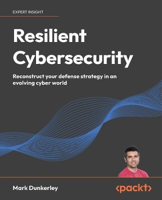 Resilient Cybersecurity - Mark Dunkerley