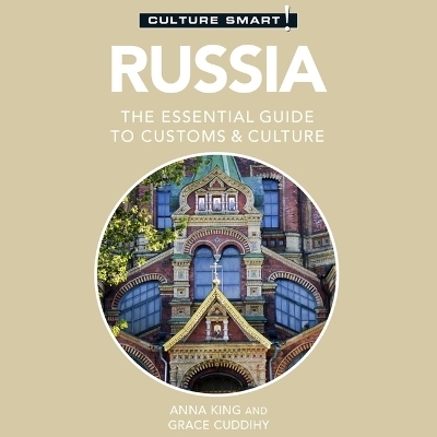 Russia - Culture Smart!: The Essential Guide to Customs & Culture - Anna King, Grace Cuddihy