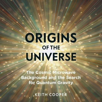 Origins of the Universe - Keith Cooper