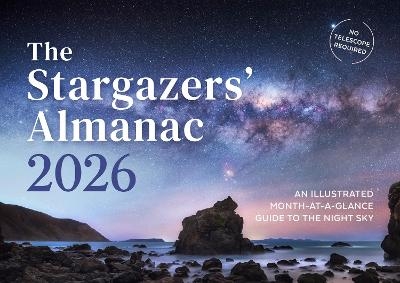 The Stargazers' Almanac: An Illustrated Month-at-a-Glance Guide to the Night Sky - Callum Potter