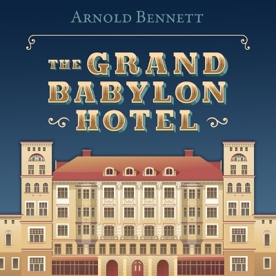 The Grand Babylon Hotel - Arnold Bennett