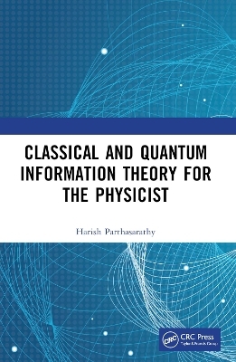 Classical and Quantum Information Theory for the Physicist - Harish Parthasarathy