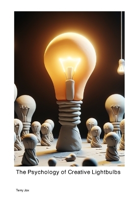 The Psychology of Creative Lightbulbs - Terry Jox