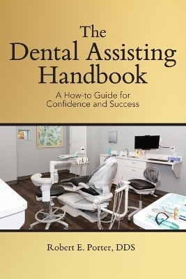 The Dental Assisting Handbook - Robert E Porter