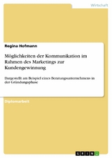 Möglichkeiten der Kommunikation im Rahmen des Marketings zur Kundengewinnung - Regina Hofmann