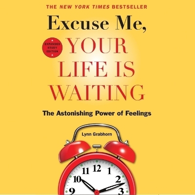 Excuse Me, Your Life Is Waiting, Expanded Study Edition - Lynn Grabhorn