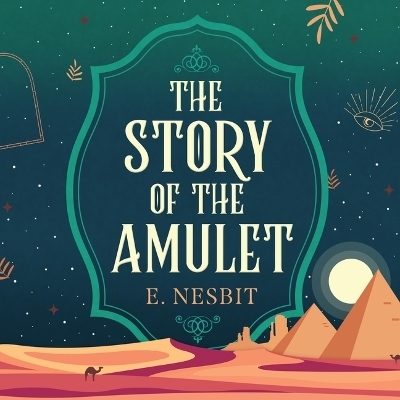 The Story of the Amulet - Edith Nesbit