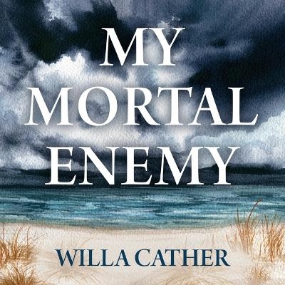 My Mortal Enemy - Willa Cather