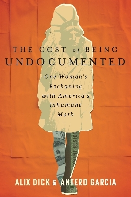 The Cost of Being Undocumented - Alíx Dick, Antero Garcia