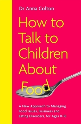 How to Talk to Children About Food - Dr Anna Colton