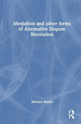 Mediation and other forms of Alternative Dispute Resolution - Michael Bartlet