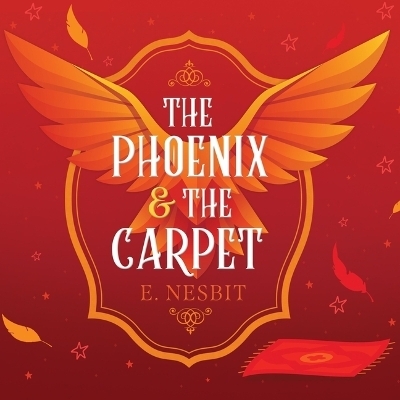 The Phoenix and the Carpet - Edith Nesbit