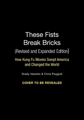 These Fists Break Bricks (Revised and Expanded Edition) - Grady Hendrix, Chris Poggiali