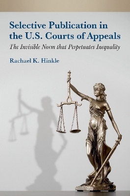 Selective Publication in the U.S. Courts of Appeals - Rachael K. Hinkle