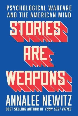 Stories Are Weapons - Annalee Newitz