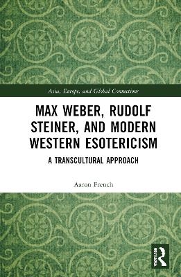 Max Weber, Rudolf Steiner, and Modern Western Esotericism - Aaron French