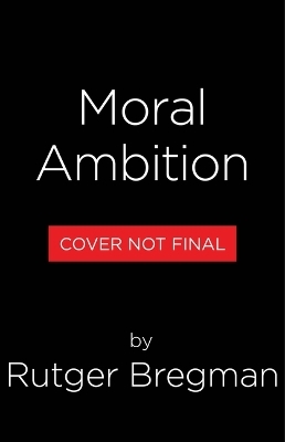 Moral Ambition - Rutger Bregman