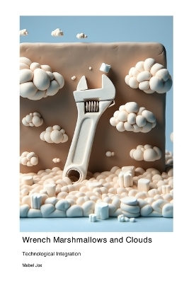 Wrench Marshmallows and Clouds - Mabel Jox