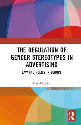 The Regulation of Gender Stereotypes in Advertising - David Davies