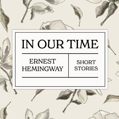 In Our Time - Ernest Hemingway