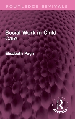 Social Work in Child Care - Elisabeth Pugh