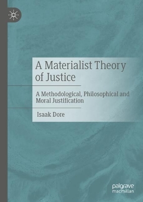 A Materialist Theory of Justice - Isaak Dore