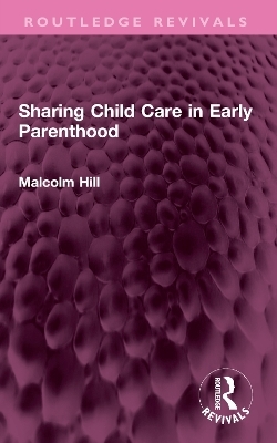 Sharing Child Care in Early Parenthood - Malcolm Hill