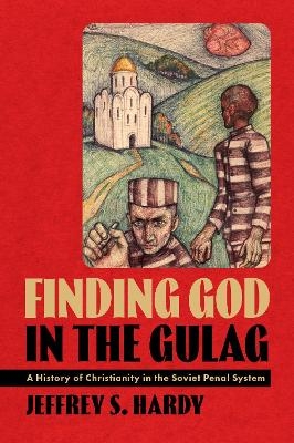 Finding God in the Gulag - Jeffrey S. Hardy