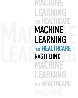 Machine Learning for Healthcare - Rasit Dinc