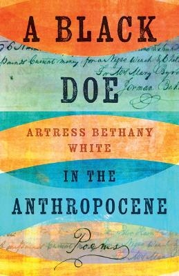 A Black Doe in the Anthropocene - Artress Bethany White