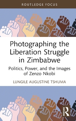 Photographing the Liberation Struggle in Zimbabwe - Lungile Augustine Tshuma